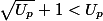 \sqrt{U_{p}} + 1 < U_p
